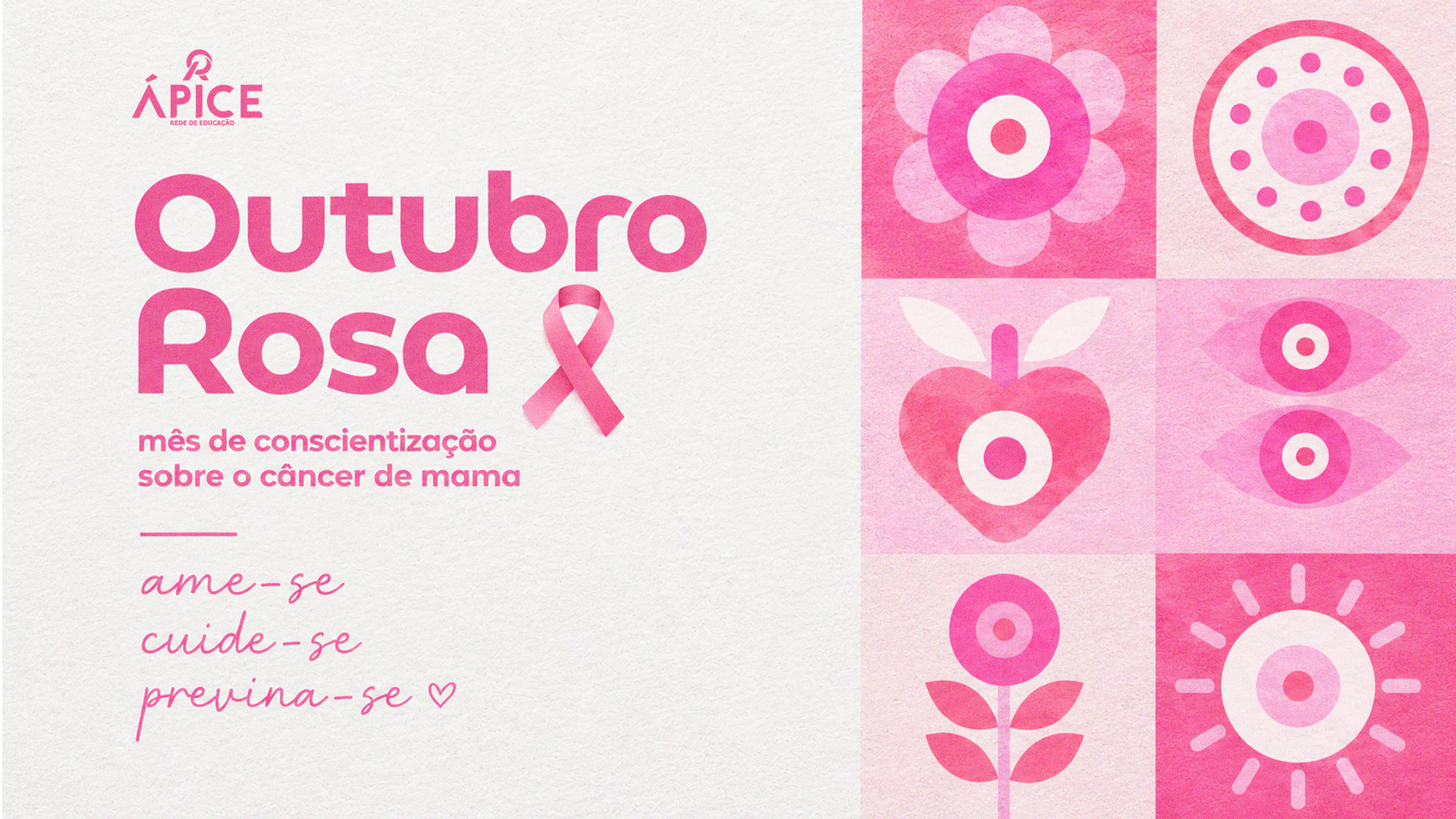 Rede Ápice. Outubro Rosa: mês de conscientização sobre o câncer de mama. Ame-se, cuide-se, previna-se.
